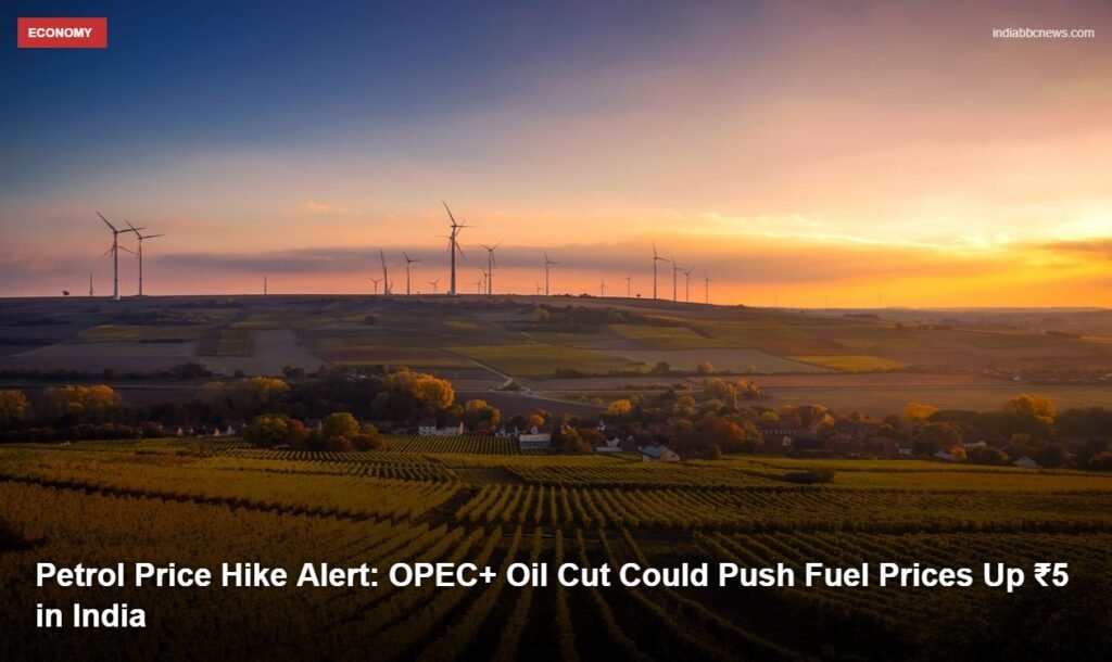 Petrol Price Hike Alert: OPEC+ Oil Cut Could Push Fuel Prices Up ₹5 in India